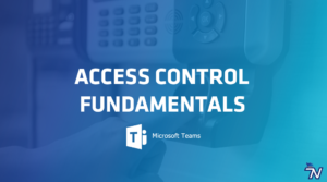 Access Control Fundamentals – MS Teams