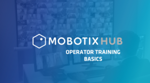 Operator Training – Basics (Mobotix Hub)