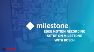 Edge Motion Recording Setup on Milestone with a Bosch Camera